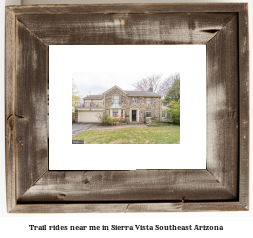 trail rides near me in Sierra Vista Southeast, Arizona